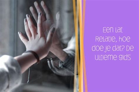 lat relatie vreemdgaan|Lat relatie: wat is een lat relatie en wat zijn de voor